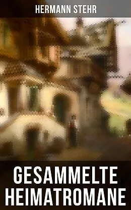 E-Book (epub) Gesammelte Heimatromane von Hermann Stehr