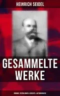 E-Book (epub) Gesammelte Werke: Romane, Erzählungen, Gedichte & Autobiografie von Heinrich Seidel