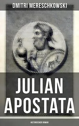 E-Book (epub) Julian Apostata (Historischer Roman) von Dmitri Mereschkowski