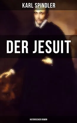 E-Book (epub) Der Jesuit (Historischer Roman) von Karl Spindler