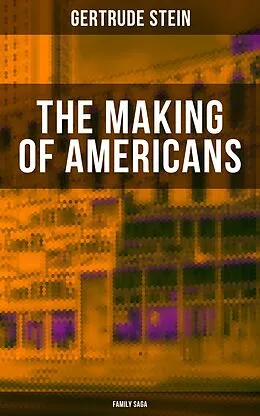 E-Book (epub) THE MAKING OF AMERICANS (Family Saga) von Gertrude Stein
