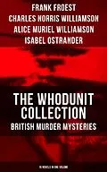 E-Book (epub) The Whodunit Collection: British Murder Mysteries (15 Novels in One Volume) von Frank Froest, Charles Norris Williamson, Alice Muriel Williamson