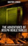 E-Book (epub) Adventures of Joseph Rouletabille: The Mystery of the Yellow Room & The Secret of the Night von Gaston Leroux