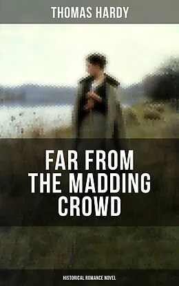 E-Book (epub) FAR FROM THE MADDING CROWD (Historical Romance Novel) von Thomas Hardy