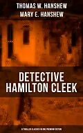 E-Book (epub) Detective Hamilton Cleek: 8 Thriller Classics in One Premium Edition von Thomas W. Hanshew, Mary E. Hanshew