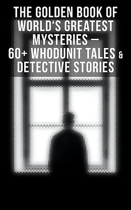 E-Book (epub) The Golden Book of World's Greatest Mysteries - 60+ Whodunit Tales & Detective Stories von Edgar Allan Poe, Mark Twain, E. F. Benson