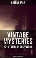 E-Book (epub) Vintage Mysteries - 70+ Stories in One Volume (Thriller Classics Collection) von Robert Barr