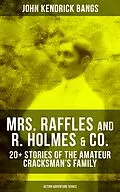 E-Book (epub) MRS. RAFFLES and R. HOLMES &amp; CO. - 20+ Stories of the Amateur Cracksman's Family von John Kendrick Bangs