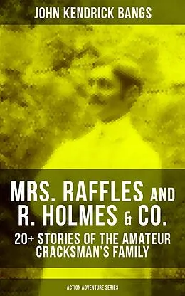 E-Book (epub) MRS. RAFFLES and R. HOLMES &amp; CO. - 20+ Stories of the Amateur Cracksman's Family von John Kendrick Bangs