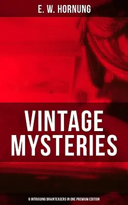E-Book (epub) Vintage Mysteries - 6 Intriguing Brainteasers in One Premium Edition von E. W. Hornung