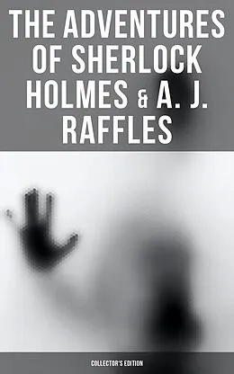 E-Book (epub) The Adventures of Sherlock Holmes &amp; A. J. Raffles - Collector's Edition von E. W. Hornung, Arthur Conan Doyle, John Kendrick Bangs