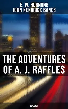E-Book (epub) The Adventures of A. J. Raffles - Boxed Set von E. W. Hornung, John Kendrick Bangs
