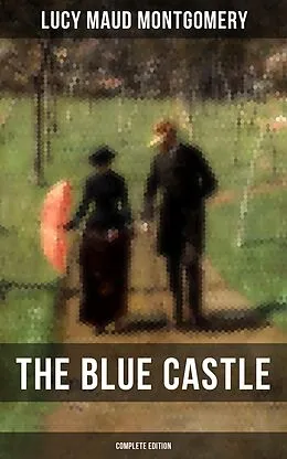 E-Book (epub) THE BLUE CASTLE (Complete Edition) von Lucy Maud Montgomery