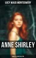 E-Book (epub) Anne Shirley (Complete 14 Book Collection) von Lucy Maud Montgomery