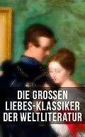 E-Book (epub) Die großen Liebes-Klassiker der Weltliteratur von Jane Austen, Johann Wolfgang von Goethe, Victor Hugo