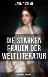 E-Book (epub) Die starken Frauen der Weltliteratur - 26 Romane in einem Band von Jane Austen, George Sand, William Makepeace Thackeray