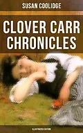 E-Book (epub) Clover Carr Chronicles (Illustrated Edition) von Susan Coolidge