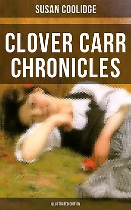 E-Book (epub) Clover Carr Chronicles (Illustrated Edition) von Susan Coolidge