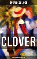 E-Book (epub) CLOVER (Beloved Children's Books Series) von Susan Coolidge