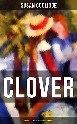 E-Book (epub) CLOVER (Beloved Children's Books Series) von Susan Coolidge
