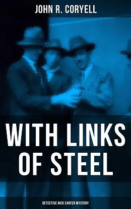 E-Book (epub) WITH LINKS OF STEEL (Detective Nick Carter Mystery) von John R. Coryell