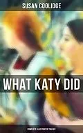 E-Book (epub) What Katy Did - Complete Illustrated Trilogy von Susan Coolidge