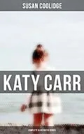 E-Book (pdf) Katy Carr - Complete Illustrated Series von Susan Coolidge