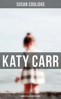 E-Book (pdf) Katy Carr - Complete Illustrated Series von Susan Coolidge