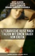 E-Book (epub) Literarische Reise nach Italien mit einem Hauch von Erotik von Dante Alighieri, Giovanni Boccaccio, Gabriele D'Annunzio