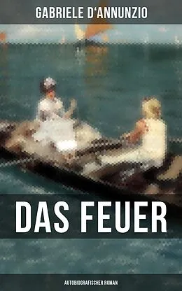 E-Book (epub) Das Feuer (Autobiografischer Roman) von Gabriele D'Annunzio