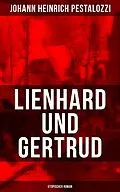 E-Book (epub) Lienhard und Gertrud (Utopischer Roman) von Johann Heinrich Pestalozzi