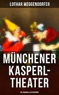 E-Book (epub) Münchener Kasperl-Theater (Mit Originalillustrationen) von Lothar Meggendorfer