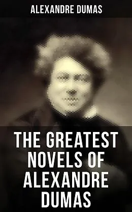 E-Book (epub) Greatest Novels of Alexandre Dumas von Alexandre Dumas