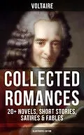 E-Book (epub) Voltaire: Collected Romances: 20+ Novels, Short Stories, Satires &amp; Fables (Illustrated Edition) von Voltaire