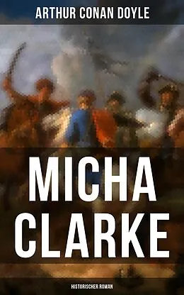 E-Book (epub) Micha Clarke (Historischer Roman) von Arthur Conan Doyle