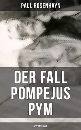 E-Book (epub) Der Fall Pompejus Pym (Detektivroman) von Paul Rosenhayn