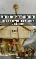 E-Book (epub) Weihnachtsgeschichten: Über 100 Erzählungen, Sagen & Märchen (Illustriert) von Charles Dickens, E. T. A. Hoffmann, O. Henry