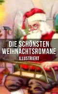 E-Book (epub) Die schönsten Weihnachtsromane (Illustriert) von Frances Hodgson Burnett, Karl May, Theodor Fontane