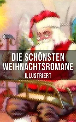 E-Book (epub) Die schönsten Weihnachtsromane (Illustriert) von Frances Hodgson Burnett, Karl May, Theodor Fontane