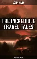 E-Book (epub) Incredible Travel Tales of John Muir (Illustrated Edition) von John Muir
