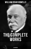 E-Book (epub) Complete Works of William Dean Howells (Illustrated) von William Dean Howells