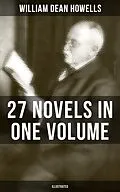 E-Book (epub) William Dean Howells: 27 Novels in One Volume (Illustrated) von William Dean Howells