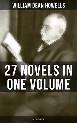 E-Book (epub) William Dean Howells: 27 Novels in One Volume (Illustrated) von William Dean Howells