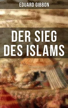 E-Book (epub) Der Sieg des Islams von Eduard Gibbon