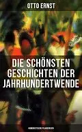 E-Book (epub) Die schönsten Geschichten der Jahrhundertwende: Humoristische Plaudereien von Otto Ernst