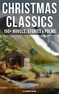 E-Book (epub) Christmas Classics: 150+ Novels, Stories &amp; Poems (Illustrated Edition) von Louisa May Alcott, O. Henry, Mark Twain