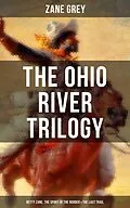 E-Book (epub) Ohio River Trilogy: Betty Zane, The Spirit of the Border &amp; The Last Trail von Zane Grey
