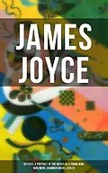 E-Book (pdf) JAMES JOYCE: Ulysses, A Portrait of the Artist as a Young Man, Dubliners, Chamber Music &amp; Exiles von James Joyce