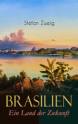 E-Book (epub) Brasilien. Ein Land der Zukunft von Stefan Zweig