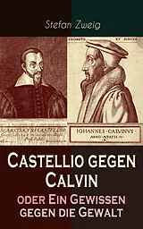 E-Book (epub) Castellio gegen Calvin oder Ein Gewissen gegen die Gewalt von Stefan Zweig